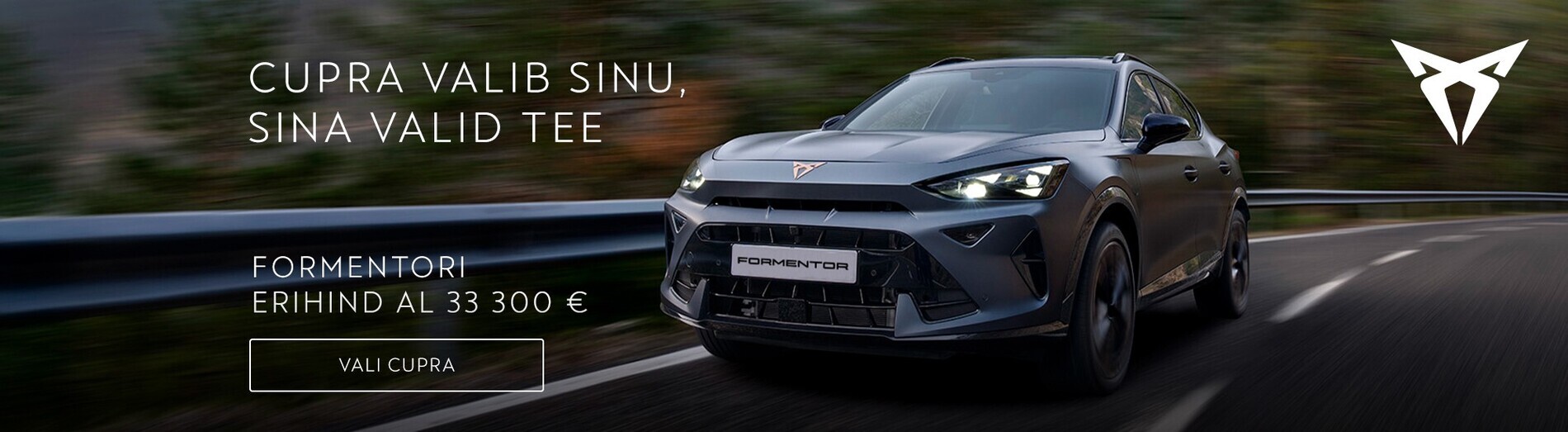 CUPRA Formentor valib Sinu. Sina valid tee. CUPRA Formentor valib Sinu. Sina valid tee.