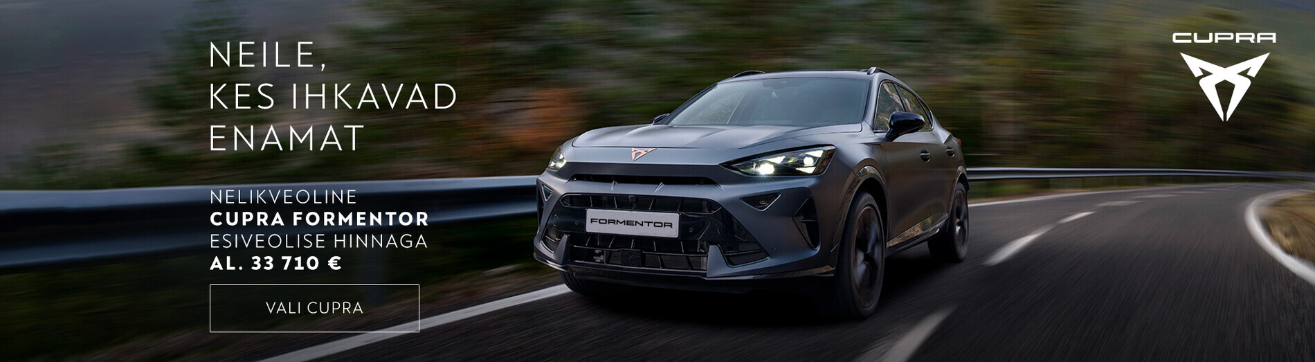 CUPRA Formentor. Neile, kes ihkavad enamat! CUPRA Formentor. Neile, kes ihkavad enamat!